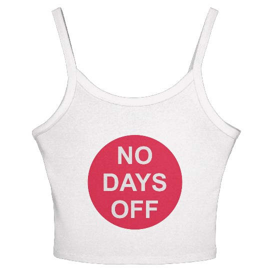 no days off quote Women's Spaghetti Strap Tank Top