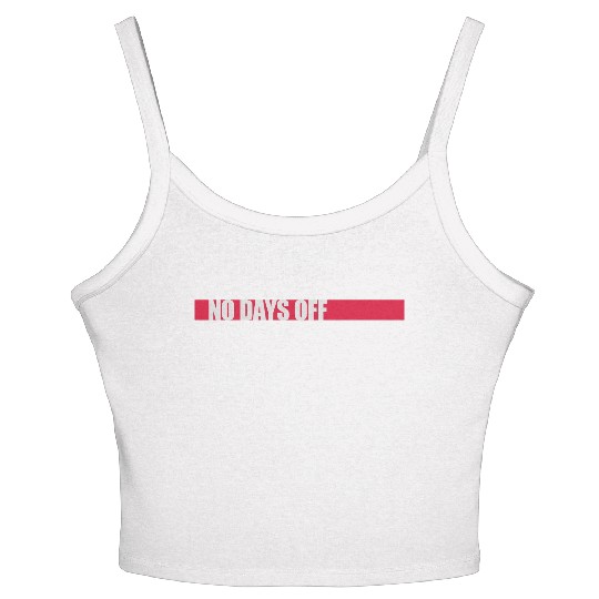no days off quote Women's Spaghetti Strap Tank Top
