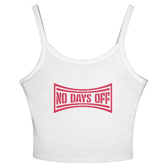 no days off quote Women's Spaghetti Strap Tank Top