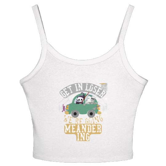 Get in loser we're going meandering Women's Spaghetti Strap Tank Top