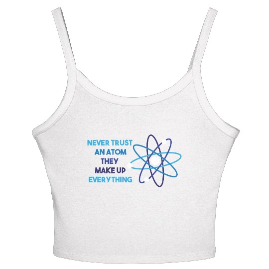 Chemistry Pun Science Teacher Never Trust An Atom Women's Spaghetti Strap Tank Top