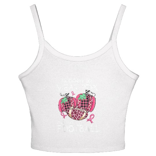 In October We Wear Pink And Watch Football Women's Spaghetti Strap Tank Top