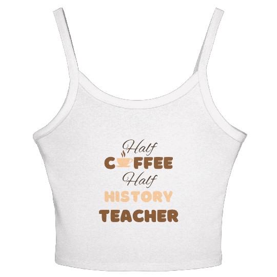 Half coffee half history teacher funny brown text Women's Spaghetti Strap Tank Top