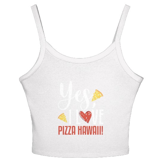 Yes, I Love Pizza Hawaii Funny Pizza Making Women's Spaghetti Strap Tank Top