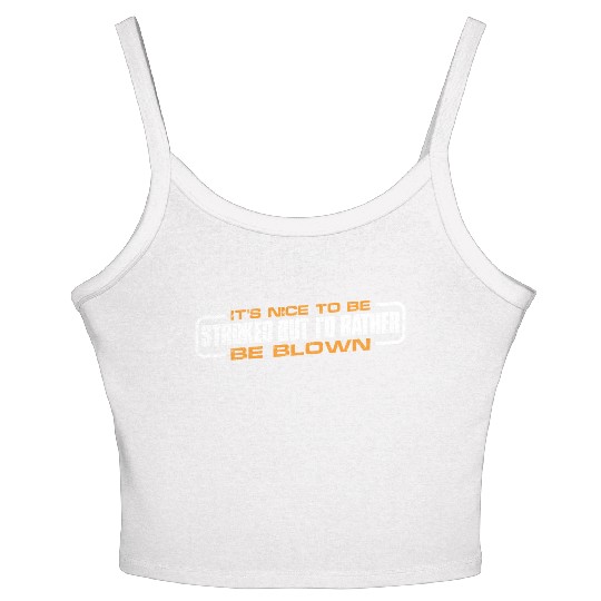 It's Nice To Be Stroked But I'd Rather Be Blown 4 Women's Spaghetti Strap Tank Top