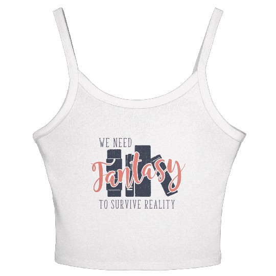 We Need Fantasy To Survive Reality Women's Spaghetti Strap Tank Top
