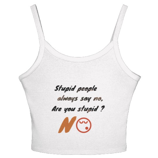Stupid people always say no. Women's Spaghetti Strap Tank Top
