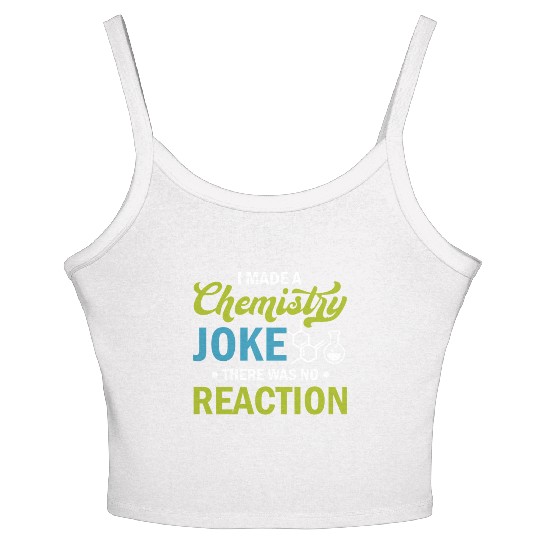Science - I Made A Chemistry Joke There Was No Rea Women's Spaghetti Strap Tank Top