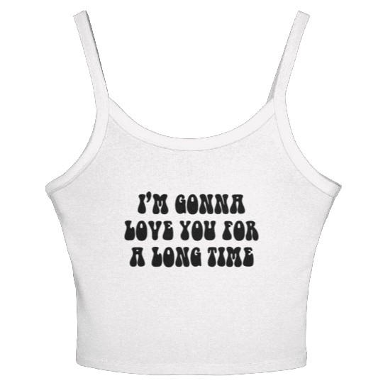 Gonna love you for a long time lyrics Women's Spaghetti Strap Tank Top