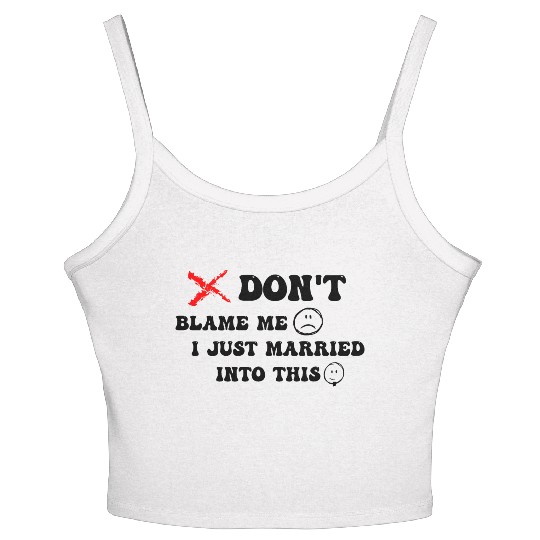 DON'T BLAME ME I JUST MARRIED INTO THIS Women's Spaghetti Strap Tank Top