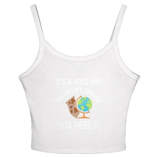 It's a good day the history teacher is here Women's Spaghetti Strap Tank Top