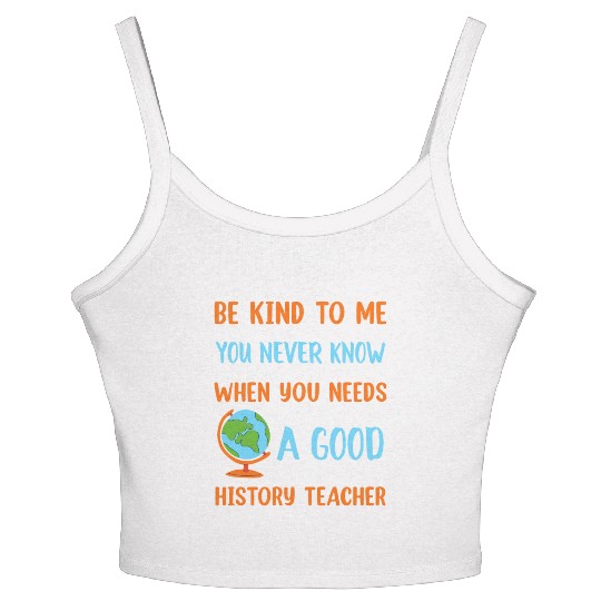 never know when you needs a good History Teacher Women's Spaghetti Strap Tank Top