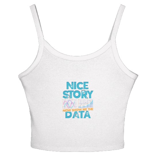Nice story Now show me the data - math lover Women's Spaghetti Strap Tank Top