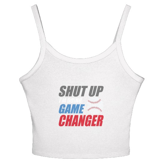 shut up I'm doing game changer Baseball game Women's Spaghetti Strap Tank Top