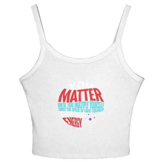 Science Women's Spaghetti Strap Tank Top, You Matter Then You Energy Funny