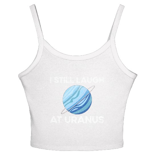 I Still Laugh At Uranus, Astronomy Science Planet Women's Spaghetti Strap Tank Top