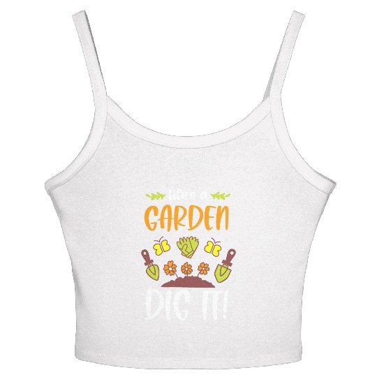 Funny Gardeners Life's A Garden Dig It Gardening Women's Spaghetti Strap Tank Top