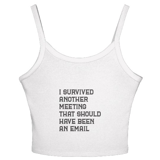 I survived another meeting that should have been Women's Spaghetti Strap Tank Top