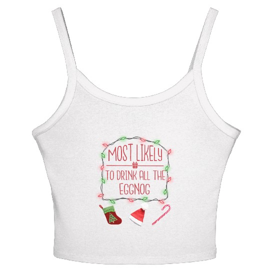 Most Likely To Drink All The Eggnog Fun Christmas Women's Spaghetti Strap Tank Top