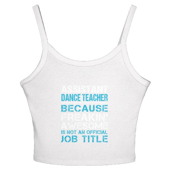 Assistant Dance Teacher Women's Spaghetti Strap Tank Top - Freaking Awesome