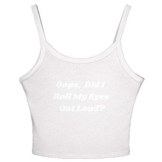 Oops Did I Roll My Eyes Out Loud Sarcastic Snarky Women's Spaghetti Strap Tank Top