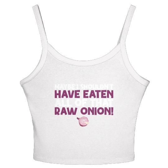 Maybe I Shouldn T Have Eaten All of That Raw Onion Women's Spaghetti Strap Tank Top