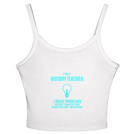 History Teacher Women's Spaghetti Strap Tank Top - I Solve Problems Gift It