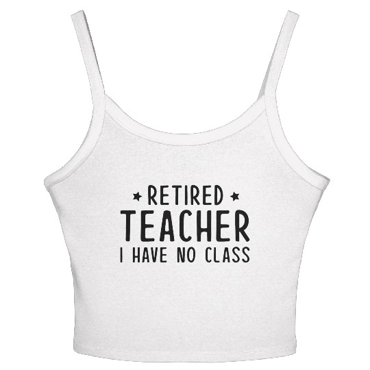 Retired Teacher I Have No Class Women's Spaghetti Strap Tank Top