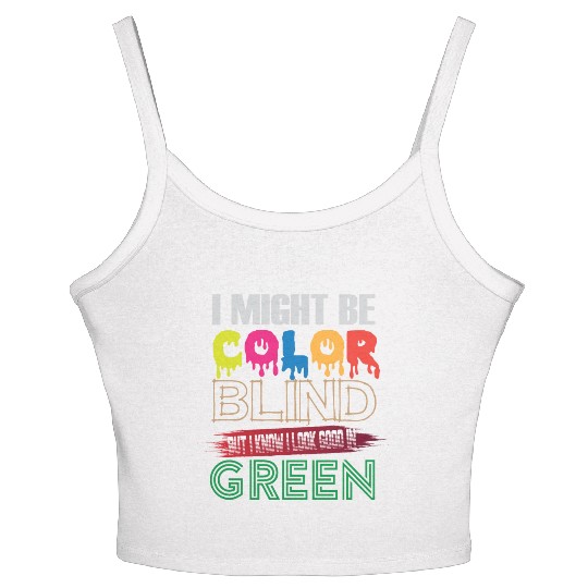 I Might Be Color Blind But I Know I Look Good Women's Spaghetti Strap Tank Top