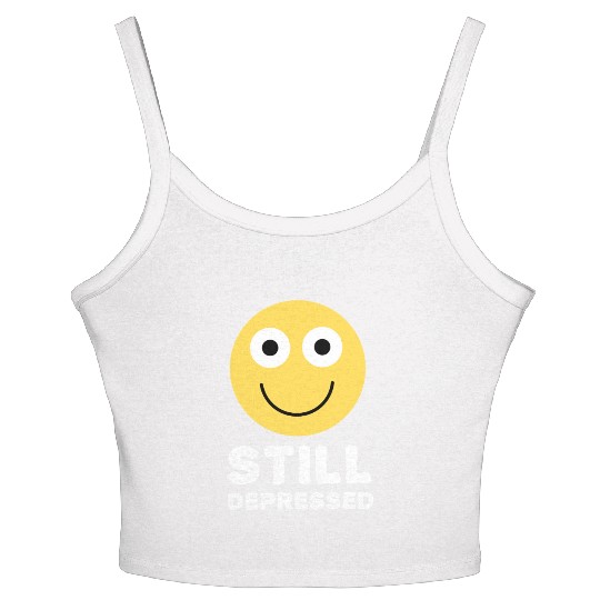 Still Depressed, Happy Smiling Face - Funny Quotes Women's Spaghetti Strap Tank Top