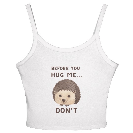 Before You Hug Me...Don't - Funny Hedgehog Women's Spaghetti Strap Tank Top