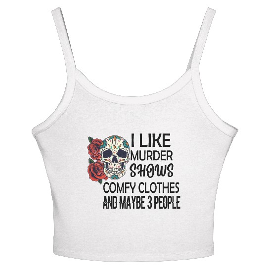 I Like Murder Shows Comfy Clothes And Maybe 3 Women's Spaghetti Strap Tank Top