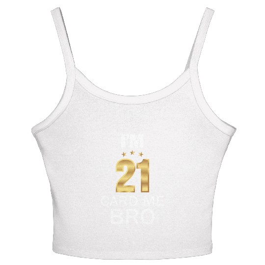 I'm 21 Card Me Bro 21 Years Old 21st Birthday Women's Spaghetti Strap Tank Top