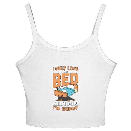 I Only Love My Bed And My Miniature Pinscher Women's Spaghetti Strap Tank Top