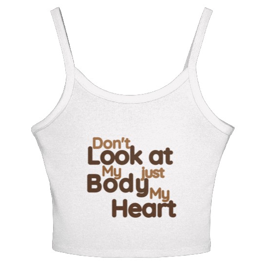 Don't Look at my Body Just My Heart- Funny Women's Spaghetti Strap Tank Top