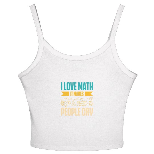 I Love Math It Makes People Cry Math Teacher Women's Spaghetti Strap Tank Top