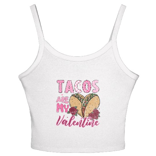 Tacos Are My Valentine I Love Tacos Valentines Day Women's Spaghetti Strap Tank Top