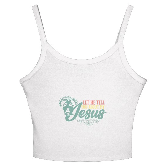 Let Me Tell You About My Jesus Christian Believer Women's Spaghetti Strap Tank Top