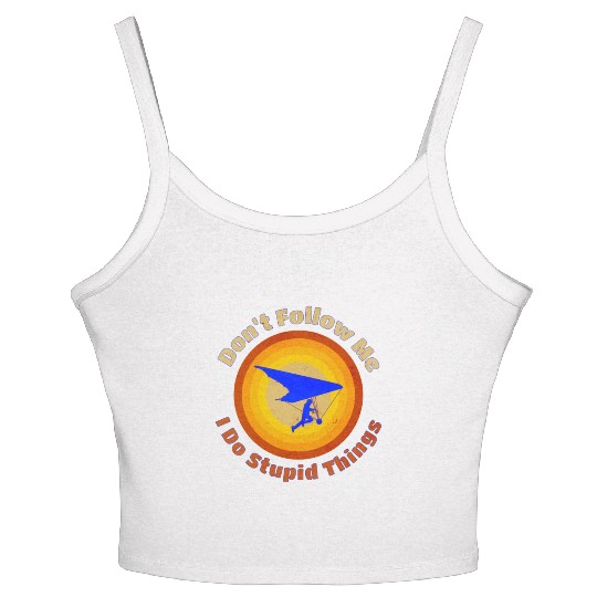 Hang Glider Don't Follow Me I Do Stupid Things Women's Spaghetti Strap Tank Top