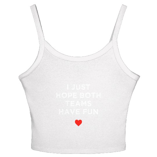 I Just Hope Both Teams Have Fun: Sport Family Women's Spaghetti Strap Tank Top