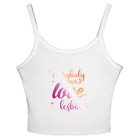 Everybody knows I love lesbians Women's Spaghetti Strap Tank Top