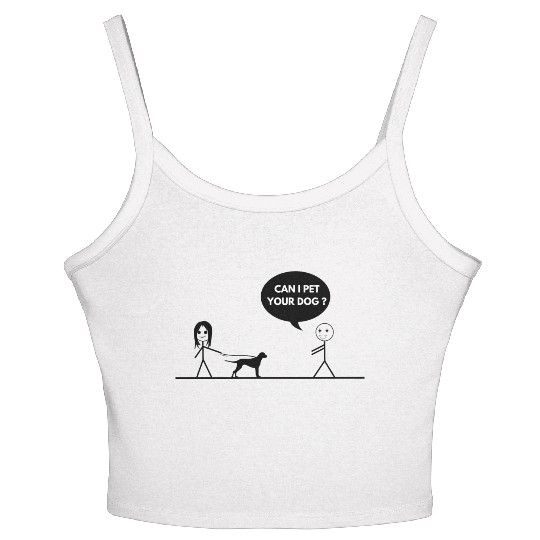 CAN I PET YOUR DOG Women's Spaghetti Strap Tank Top