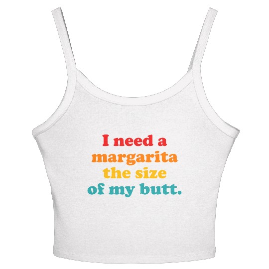 I Need A Margarita The Size Of My Butt. Women's Spaghetti Strap Tank Top