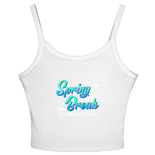 Spring Break teacher off duty vacation teacher Women's Spaghetti Strap Tank Top