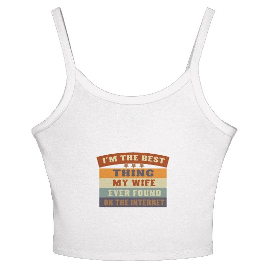I M THE BESTTHING MY WIFE EVER FOUNDON THEINTERNET Women's Spaghetti Strap Tank Top