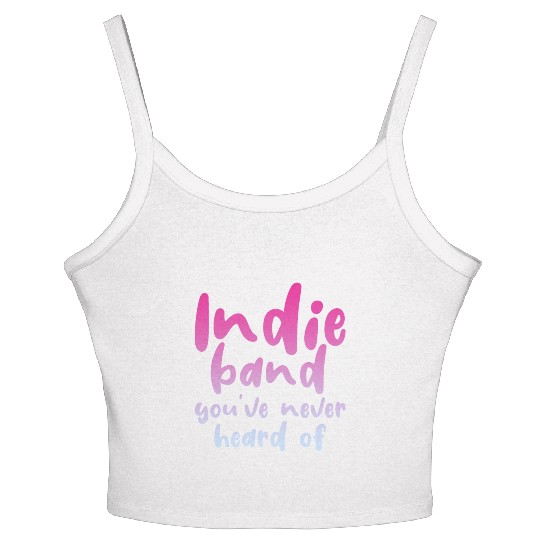 Indie Band You've Never Heard Of 4 Women's Spaghetti Strap Tank Top