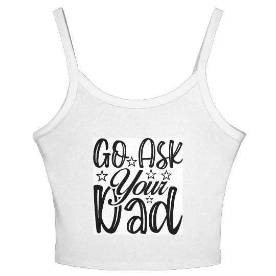 Go Ask Your Dad Women's Spaghetti Strap Tank Top