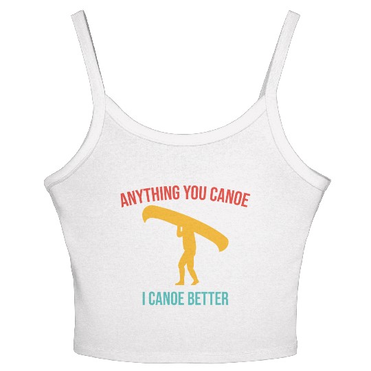 Anything You Canoe I Canoe Better Vintage Quote Women's Spaghetti Strap Tank Top