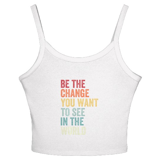 Be The Change You Want To See in The World Equali Women's Spaghetti Strap Tank Top