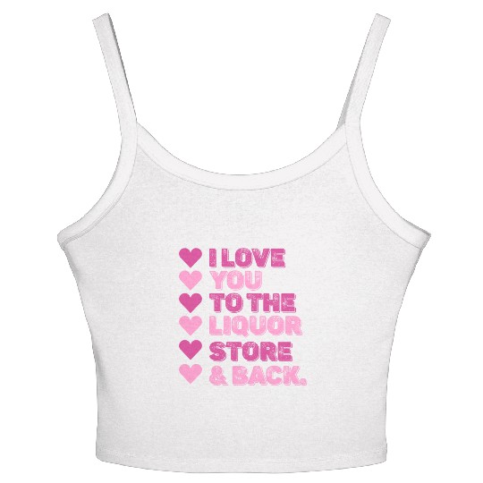 I Love You To The Liquor Store & Back Women's Spaghetti Strap Tank Top